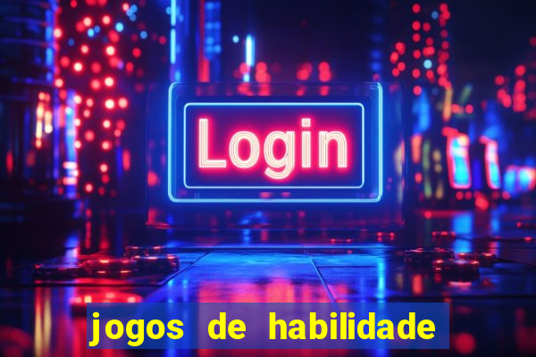 jogos de habilidade para ganhar dinheiro
